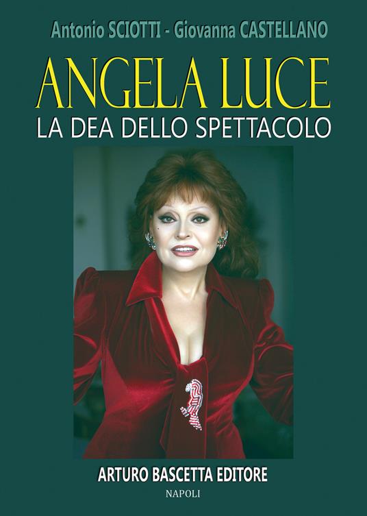 Angela luce: la dea dello spettacolo. Almanacco della canzone e dello spettacolo - Antonio Sciotti,Giovanna Castellano - copertina