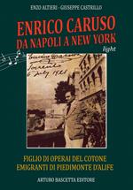 Enrico Caruso da Napoli a New York. Figlio di operai del cotone emigrati da Piedimonte d'Alife