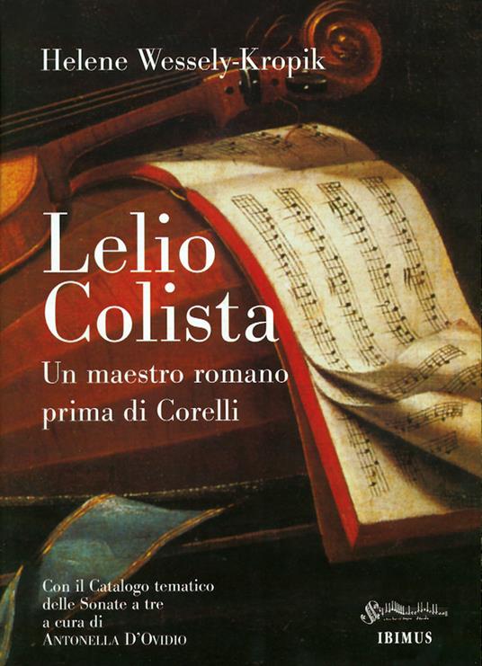 Lelio Colista. Un maestro romano prima di Corelli. Con il catalogo tematico delle sonate a tre - Helene Wessely-Kropik - copertina