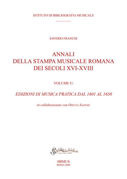 Annali della stampa musicale romana dei secoli XVI-XVII. Vol. 1\1: Edizioni di musica pratica dal 1601 al 1650. - Saverio Franchi - copertina