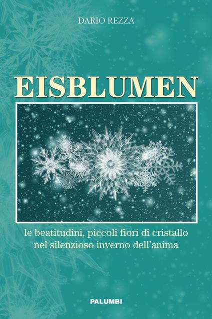 Eisblumen. Le beatitudini, piccoli fiori di cristallo nel silenzioso inverno dell'anima - Dario Rezza - copertina