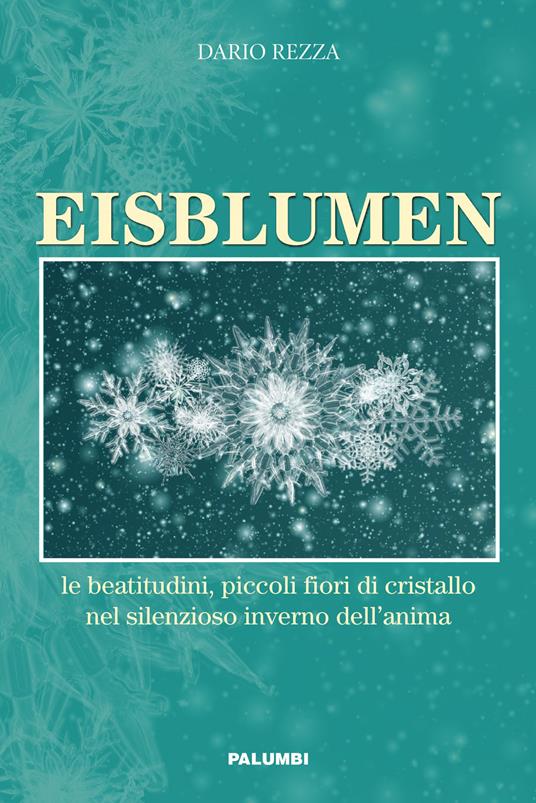 Eisblumen. Le beatitudini, piccoli fiori di cristallo nel silenzioso inverno dell'anima - Dario Rezza - copertina