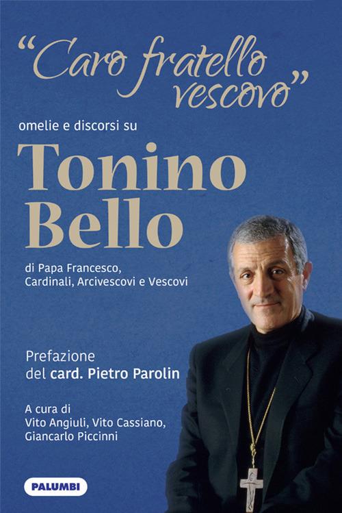 «Caro fratello vescovo». Omelie e discorsi su don Tonino Bello di Papa Francesco, cardinali, arcivescovi e vescovi - copertina