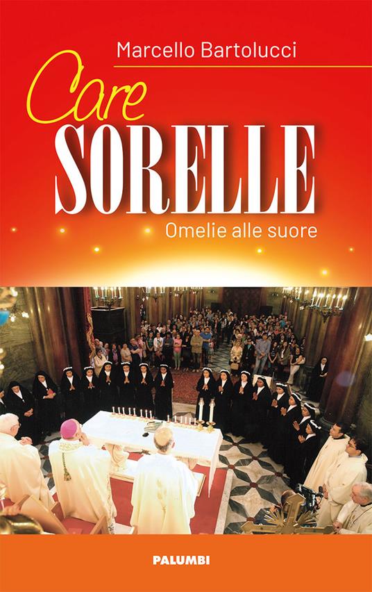 Care sorelle. Omelie alle suore - Marcello Bartolucci - copertina