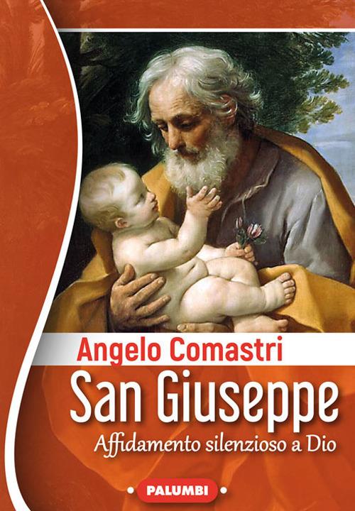 San Giuseppe. Affidamento silenzioso a Dio - Angelo Comastri - copertina
