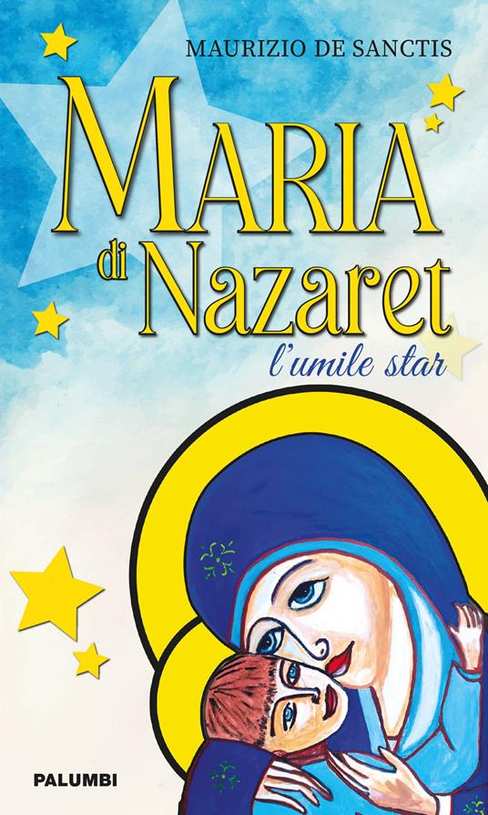 Maria di Nazaret. L'umile star - Maurizio De Sanctis - copertina