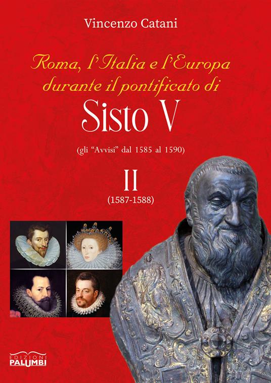 Roma, l'italia e l'europa durante il pontificato di Sisto V. Gli «Avvisi» dal 1585 al 1590. Vol. 2: 1587-1588. - Vincenzo Catani - copertina