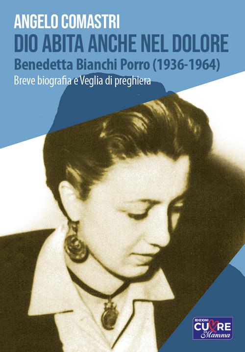 Dio abita anche nel dolore. Benedetta Bianchi Porro (1936-1964). Breve biografia e veglia di preghiera - Angelo Comastri - copertina