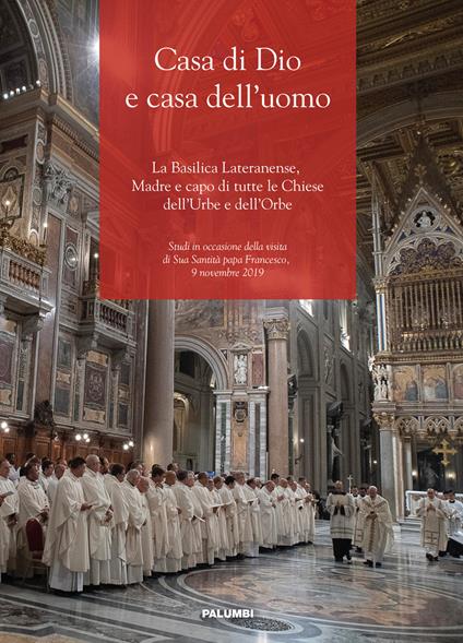 Casa di Dio e casa dell'uomo. La Basilica Lateranense, Madre e capo di tutte le Chiese dell'Urbe e dell'Orbe - copertina