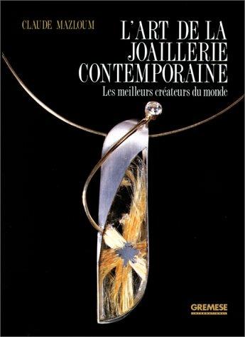 L' art de la joaillerie contemporaine. Les meilleurs créateurs du monde - Claude Mazloum - copertina