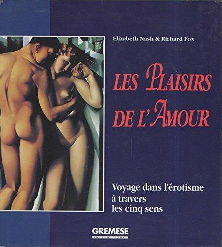 Les plaisirs de l'amour. Voyage dans l'erotisme à travers les cinq sens - Elizabeth Nash,Richard Fox - copertina