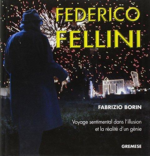 Federico Fellini. Voyage sentimental dans l'illusion et la réalité d'un génie - Fabrizio Borin - copertina