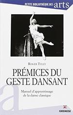 Premices du geste dansant. Manuel d'apprentissage de la danse classique