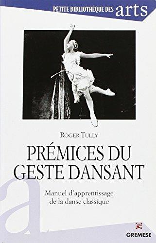 Premices du geste dansant. Manuel d'apprentissage de la danse classique - Roger Tully - copertina