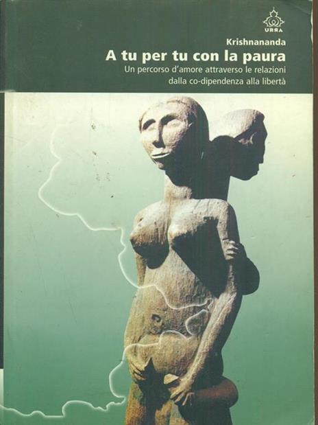 A tu per tu con la paura. Un percorso d'amore dalla co-dipendenza alla libertà - Krishnananda - copertina