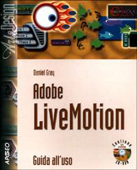 Adobe LiveMotion. Guida all'uso. Con CD-ROM - Daniel Gray - copertina
