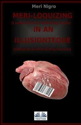 Meriloquizing in an illusionteque. I suffer from a complex of interiority. ollection of entertaining illusions - Meri Nigro - copertina