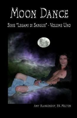 Moon dance. Legami di sangue. Vol. 1 - Amy Blankenship,R. K. Melton - copertina