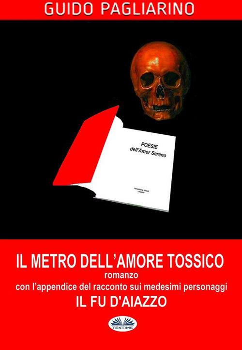 Il metro dell'amore tossico. Ediz. ampliata - Guido Pagliarino - ebook