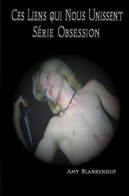 Ces liens qui nous unissent. Obsession. Vol. 1 - Amy Blankenship - copertina