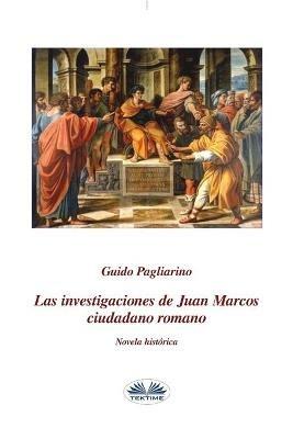 Las investigaciones de Juan Marcos, ciudadano romano - Guido Pagliarino - copertina