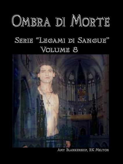 Ombra di morte. Legami di sangue. Vol. 8 - Amy Blankenship,R. K. Melton - ebook