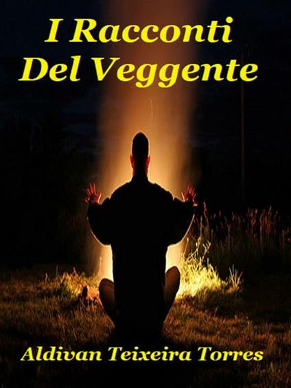 I racconti del veggente - Aldivan Teixeira Torres,Daniele Giuffrè - ebook