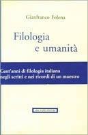 Filologia e umanità. Cent'anni di filologia italiana negli scritti e nei ricordi di un maestro - Gianfranco Folena - copertina