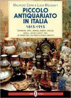 Piccolo antiquariato in Italia (1815-1915). Ceramiche, vetri, lampade, argenti, orologi, gioielli, giochi e oggetti vari. Catalogo