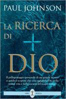 La ricerca di Dio. Il pellegrinaggio personale di un grande storico ci guida a scoprire che cosa significhi Dio nella nostra vita... - Paul Johnson - copertina