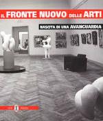 Il fronte nuovo delle arti. Nascita di una avanguardia. Catalogo della mostra