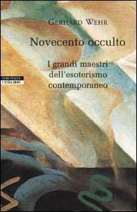 Novecento occulto. I grandi maestri dell'esoterismo contemporaneo - Gerhard Wehr - copertina