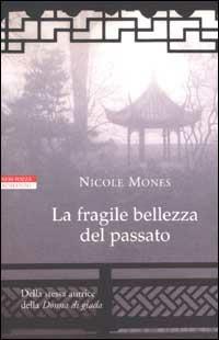 La fragile bellezza del passato - Nicole Mones - copertina