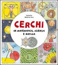 Cerchi. In matematica, scienza e natura - Catherine Sheldrick Ross - copertina