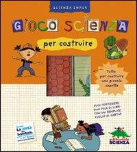 Gioco scienza per costruire. Con gadget - Delphine Grinberg - copertina