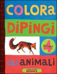 Colora e dipingi gli animali. Il bosco - Anne Weiss - copertina