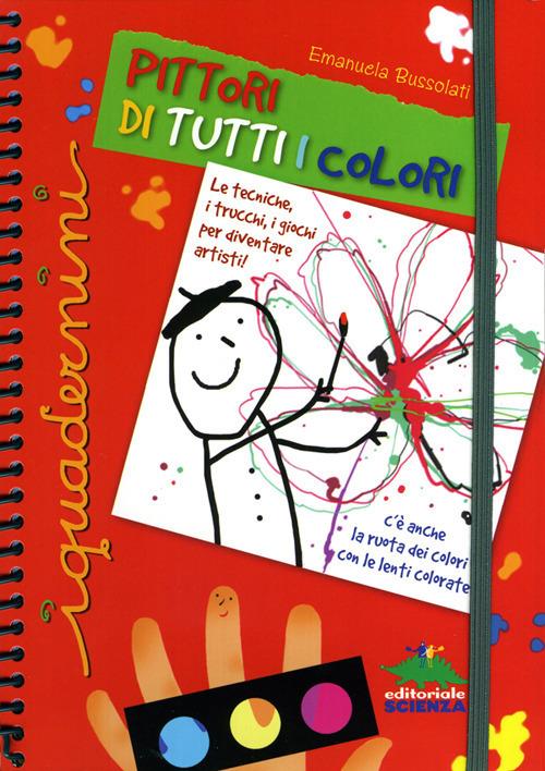 Pittori di tutti i colori. Ediz. illustrata. Con gadget - Emanuela Bussolati - copertina