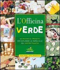 L' officina verde. 50 fantastici progetti per esplorare le meraviglie del nostro pianeta - Gwen Diehn,Terry Krautwurst - copertina