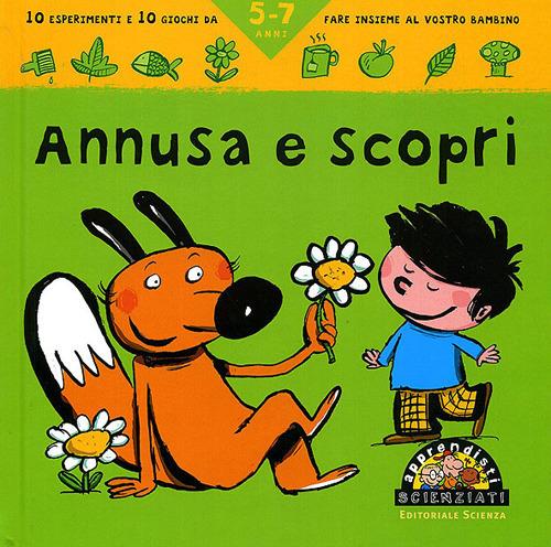 Annusa e scopri. 10 esperimenti e 10 giochi da fare insieme al vostro bambino - Pascal Desjours - 2