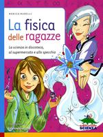 La fisica delle ragazze. La scienza in discoteca, al supermercato e allo specchio. Ediz. illustrata