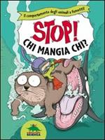 Chi mangia chi? Il comportamento degli animali a fumetti. Stop! Ediz. illustrata