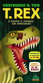 Costruisci il tuo T-Rexe scopri il mondo dei dinosauri. Libro pop-up. Con modellino di 49 pezzi