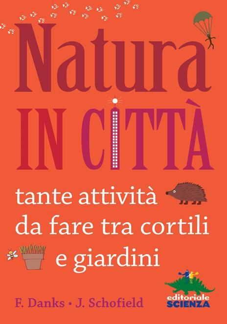 Natura in città. Tante attività da fare tra cortili e giardini - Fiona Danks,Jo Schofield - 3