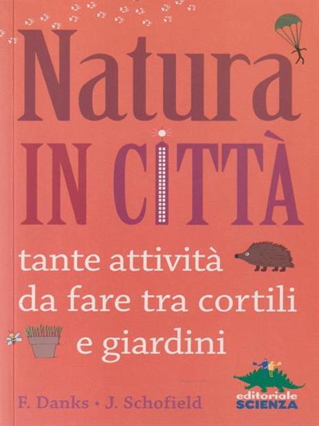 Natura in città. Tante attività da fare tra cortili e giardini - Fiona Danks,Jo Schofield - 4