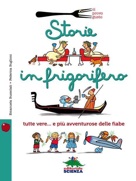 Storie in frigorifero. Tutte vere... e più avventurose delle fiabe - Emanuela Bussolati,Federica Buglioni - copertina