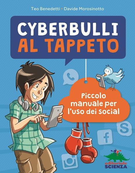 Cyberbulli al tappeto. Piccolo manuale per l'uso dei social - Teo Benedetti,Davide Morosinotto - copertina