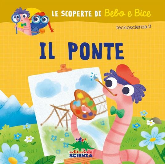 Il ponte. Le scoperte di Bebo e Bice. Ediz. illustrata - copertina