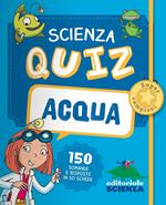 Acqua. Scienza quiz. 150 domande e risposte in 50 schede