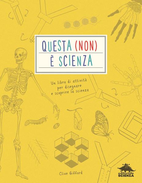 Questa (non) è scienza. Un libro di attività per disegnare e scoprire la scienza - Clive Gifford - copertina