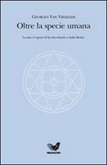 Oltre la specie umana. La vita e l'opera di Sri Aurobindo e della Madre